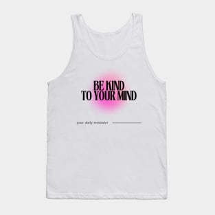 Be Kind to your Mind - Daily Reminder Tank Top